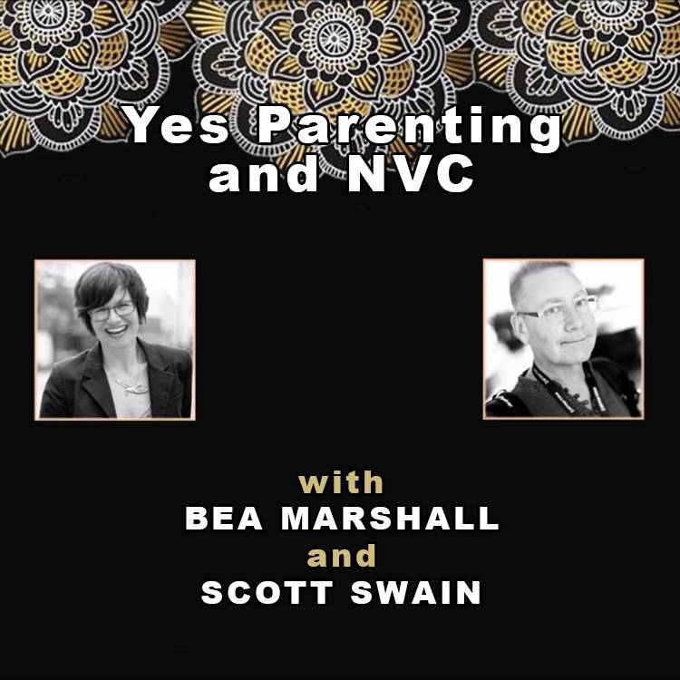 Yes Parenting and NVC with Bea Marshall and Scott Howard Swain