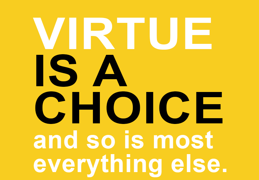 Virtue is a choice